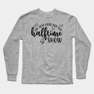 I'm Just Here For The Half Time Show Marching Band Long Sleeve T-Shirt